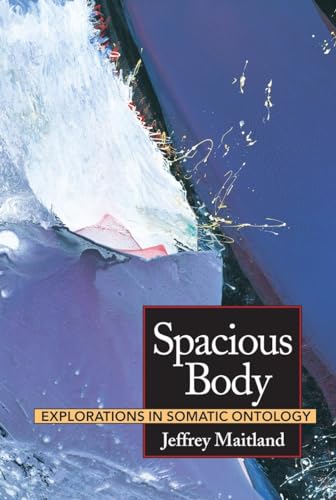 Imagen de archivo de Spacious Body: Explorations in Somatic Ontology a la venta por -OnTimeBooks-