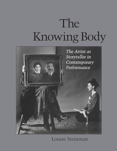 Beispielbild fr The Knowing Body: The Artist as Storyteller in Contemporary Performance zum Verkauf von SecondSale