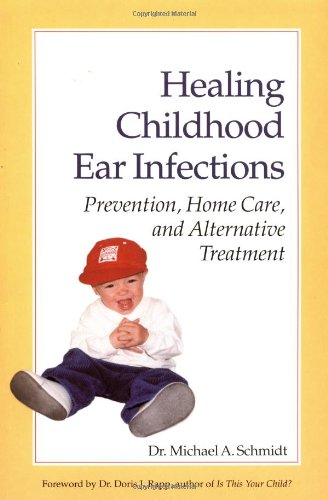 Imagen de archivo de Healing Childhood Ear Infections: Prevention, Home Care, and Alternative Treatment a la venta por Goodwill