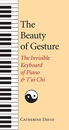 Beispielbild fr The Beauty of Gesture: The Invisible Keyboard of Piano and T'ai Chi zum Verkauf von Wonder Book