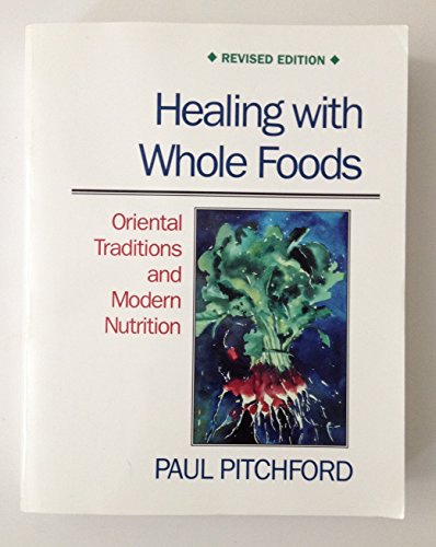 Imagen de archivo de Healing with Whole Foods: Oriental Traditions and Modern Nutrition (Revised) [Paperback] Pitchford,Paul a la venta por AFFORDABLE PRODUCTS