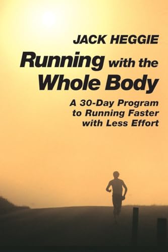 Stock image for Running with the Whole Body: A 30-day Program to Running Faster with Less Effort for sale by WorldofBooks