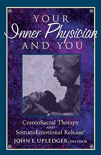 9781556432460: Your Inner Physician and You: CranoioSacral Therapy and SomatoEmotional Release