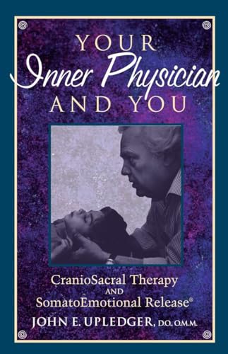YOUR INNER PHYSICIAN AND YOU: Craniosacral Therapy & Somatoemotional Release (reissue)