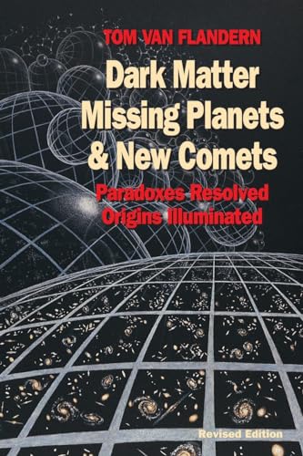Dark Matter, Missing Planets and New Comets: Paradoxes Resolved, Origins Illuminated - Flandern, Tom Van