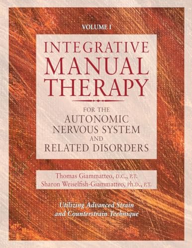 Integrative Manual Therapy: For the Autonomic Nervous System and Related Disorders Utilizing Adva...