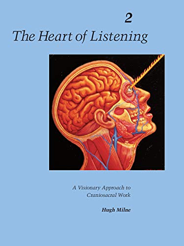 9781556432804: The Heart of Listening, Volume 2: A Visionary Approach to Craniosacral Work: 002 (Heart of Listening Vol. 2)