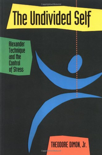 Stock image for The Undivided Self: Alexander Technique and the Control of Stress for sale by HPB-Red