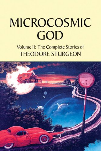 9781556433016: Microcosmic God: Volume II: The Complete Stories of Theodore Sturgeon