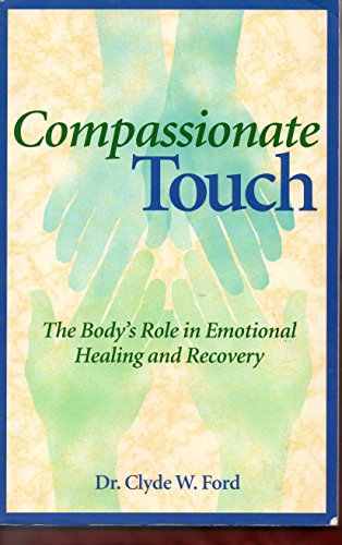 Imagen de archivo de Compassionate Touch: The Body's Role in Emotional Healing and Recovery a la venta por Wonder Book