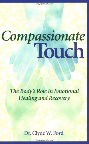 9781556433078: Compassionate Touch: The Body's Role in Emotional Healing and Recovery: The Body's Role in Functional Healing and Recovery