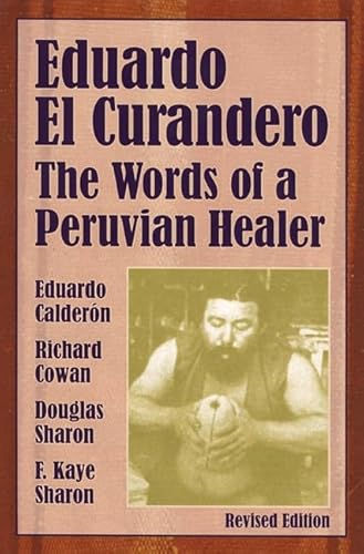 Eduardo el Curandero: The Words of a Peruvian Healer (9781556433085) by Calderon, Eduardo; Cowan, Richard; Sharon, Douglas; Sharon, F. Kaye