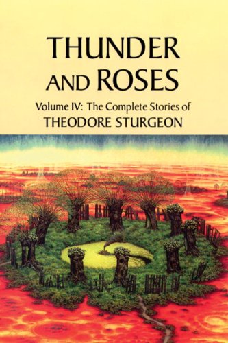Beispielbild fr Thunder and Roses: Volume IV: The Complete Stories of Theodore Sturgeon zum Verkauf von Orion Tech