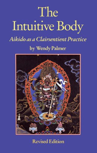 9781556433467: The Intuitive Body: Aikido as a Clairsentient Practice
