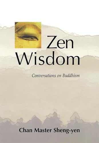 Beispielbild fr Zen Wisdom: Conversations on Buddhism: Conversations on Buddhism with Chan Master Shen-Yen zum Verkauf von Wanda Schwrer