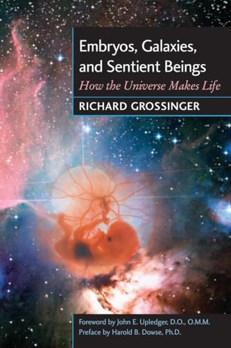 Stock image for Embryos, Galaxies, and Sentient Beings: How the Universe Makes Life for sale by KuleliBooks