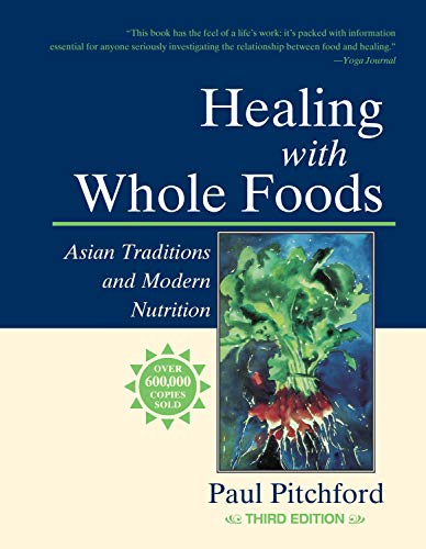 9781556434303: Healing with Whole Foods, Third Edition: Asian Traditions and Modern Nutrition--Your holistic guide to healing body and mind through food and nutrition