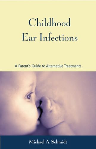Stock image for Childhood Ear Infections: A Parent's Guide to Alternative Treatments for sale by SecondSale