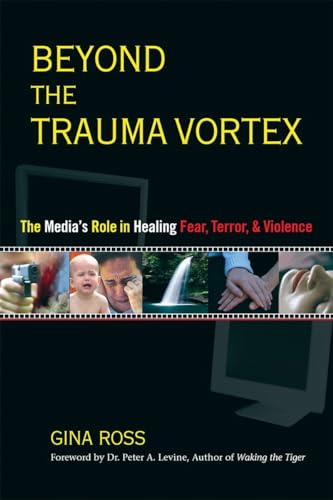 Imagen de archivo de Beyond the Trauma Vortex: The Media's Role in Healing Fear, Terror, and Violence a la venta por ThriftBooks-Atlanta