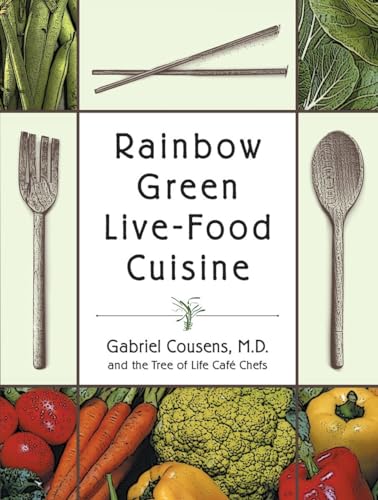 Rainbow Green Live-Food Cuisine (9781556434655) by Cousens M.D., Gabriel; Tree Of Life Cafe Chefs