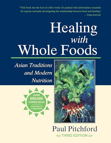 Stock image for Healing with Whole Foods, Third Edition: Asian Traditions and Modern Nutrition--Your holistic guide to healing body and mind through food and nutrition for sale by BooksRun