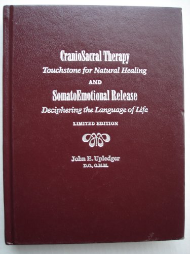 CranioSacral Therapy: Touchstone for Natural Healing and SomatoEmotional Release: Deciphering the...