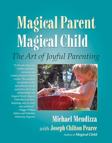 Beispielbild fr Magical Parent Magical Child: The Art of Joyful Parenting zum Verkauf von Dream Books Co.