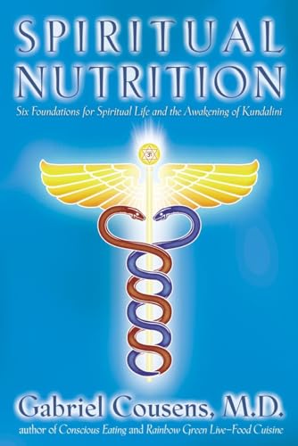 Spiritual Nutrition: Six Foundations for Spiritual Life and the Awakening of Kundalini (9781556434990) by Cousens M.D., Gabriel