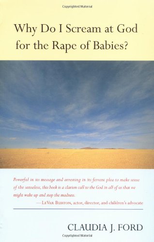 Stock image for Why Do I Scream at God for the Rape of Babies? for sale by Ergodebooks
