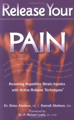 Imagen de archivo de Release Your Pain : Resolving Repetitive Strain Injuries with Active Release Techniques a la venta por Better World Books
