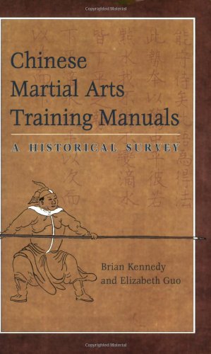 Chinese Martial Arts Training Manuals: A Historical Survey - Kennedy, Brian; Guo, Elizabeth