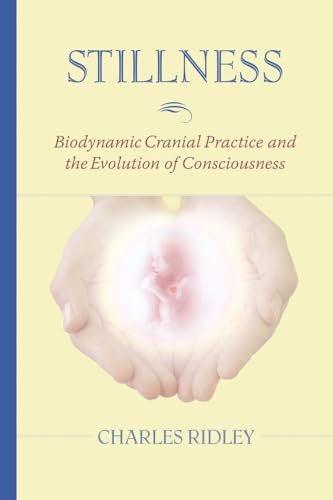 STILLNESS: Biodynamic Cranial Practice & The Evolution Of Consciousness