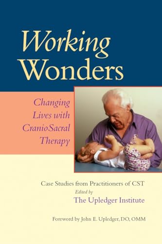 Imagen de archivo de Working Wonders : Changing Lives with CranioSacral Therapy a la venta por Ernie's Books