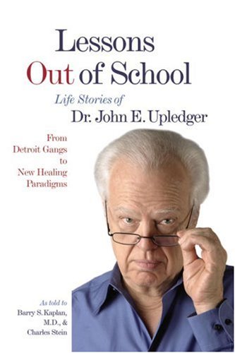 9781556436154: Lessons Out of School: From Detroit Gangs to New Healing Paradigms - Life Stories of Dr. John E. Upledger