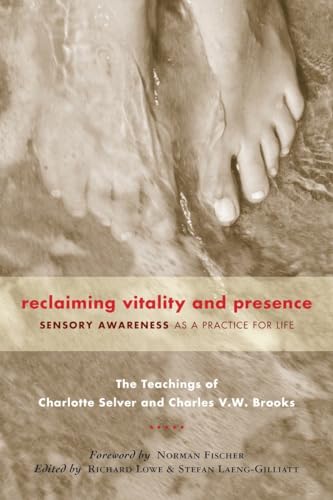 9781556436413: Reclaiming Vitality and Presence: Sensory Awareness as a Practice for Life