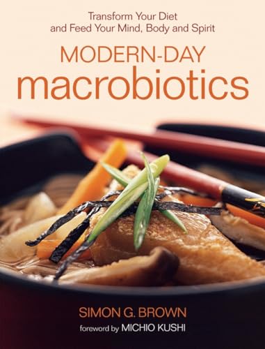 Imagen de archivo de Modern-Day Macrobiotics: Transform Your Diet and Feed Your Mind, Body and Spirit a la venta por SecondSale