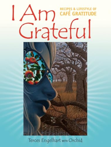 Stock image for I Am Grateful: Recipes and Lifestyle of Cafe Gratitude for sale by SecondSale