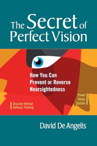 Stock image for The Secret of Perfect Vision: Prevent and Reverse Nearsightedness Without Glasses, Contact Lenses, and Surgery for sale by Revaluation Books