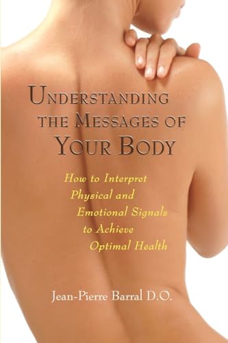 Beispielbild fr Understanding the Messages of Your Body: How to Interpret Physical and Emotional Signals to Achieve Optimal Health zum Verkauf von BooksRun