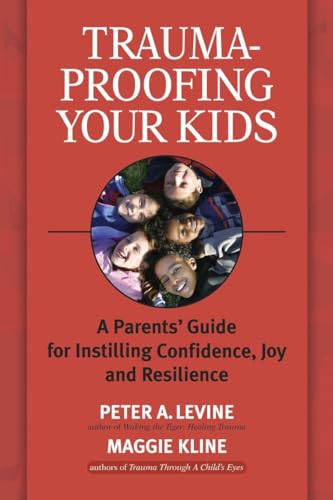 Imagen de archivo de Trauma-Proofing Your Kids: A Parents' Guide for Instilling Confidence, Joy and Resilience a la venta por Goodwill of Colorado
