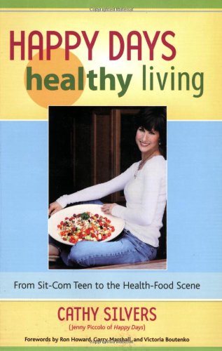 Stock image for Happy Days Healthy Living : From Sit-Com Teen to the Health-Food Scene for sale by Better World Books