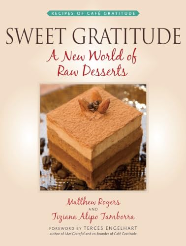 Sweet Gratitude : A New World of Raw Desserts