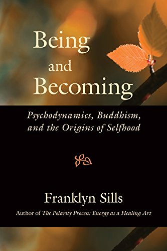 Being and Becoming: Psychodynamics, Buddhism, and the Origins of Selfhood - Sills, Franklyn