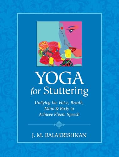 Stock image for Yoga for Stuttering: Unifying the Voice, Breath, Mind & Body to Achieve Fluent Speech for sale by Lady BookHouse