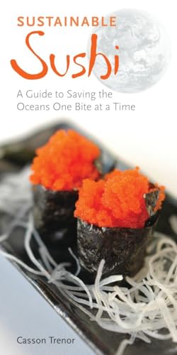 Sustainable Sushi: A Guide to Saving the Oceans One Bite at a Time - Trenor, Casson