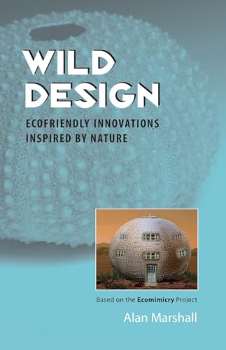 Stock image for Wild Design : Ecofriendly Innovations Inspired by Nature for sale by Better World Books: West