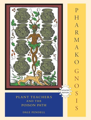 PHARMAKO/GNOSIS: Plant Teachers & The Poison Path (revised edition)