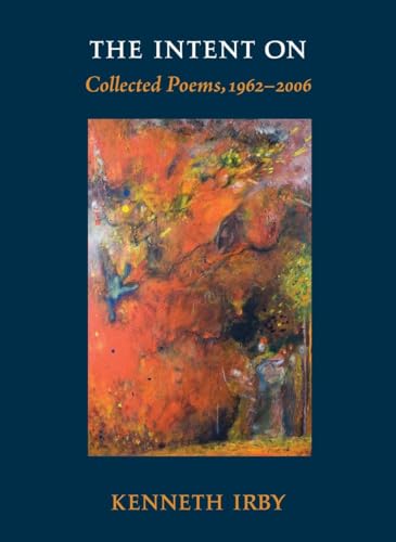 Stock image for The Intent On: Collected Poems 1962-2006 for sale by Ernie's Books