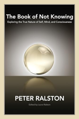 Stock image for The Book of Not Knowing: Exploring the True Nature of Self, Mind, and Consciousness for sale by SecondSale