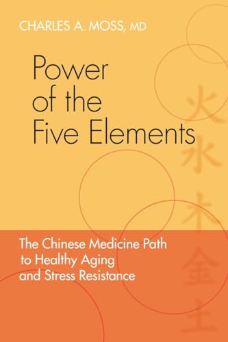 Stock image for Power of the Five Elements: The Chinese Medicine Path to Healthy Aging and Stress Resistance for sale by Ergodebooks